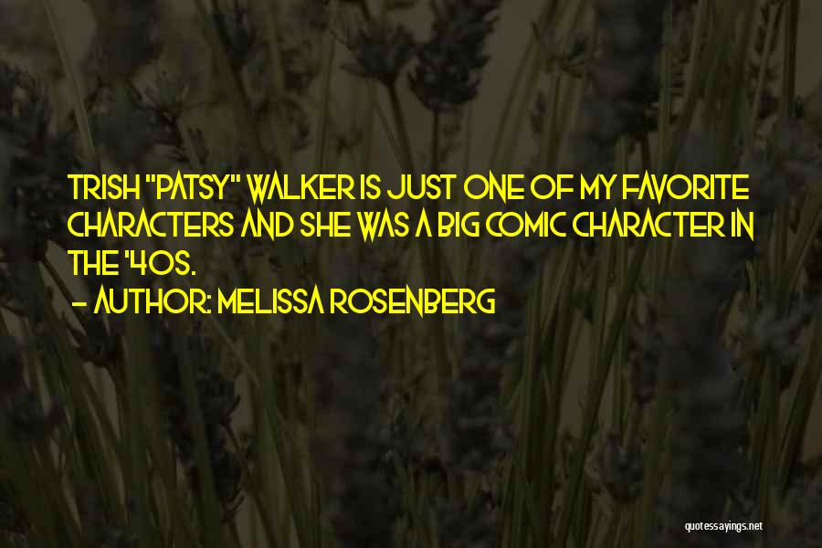 Melissa Rosenberg Quotes: Trish Patsy Walker Is Just One Of My Favorite Characters And She Was A Big Comic Character In The '40s.