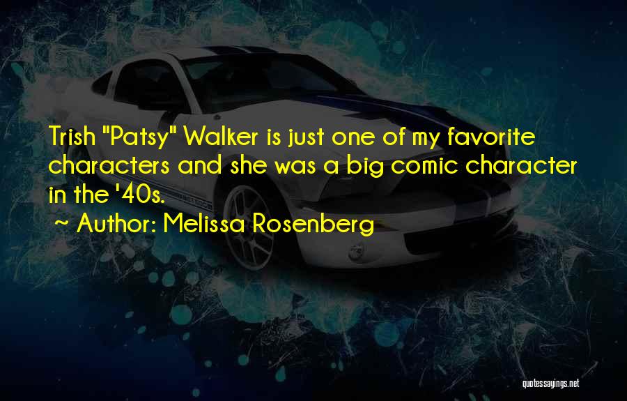 Melissa Rosenberg Quotes: Trish Patsy Walker Is Just One Of My Favorite Characters And She Was A Big Comic Character In The '40s.