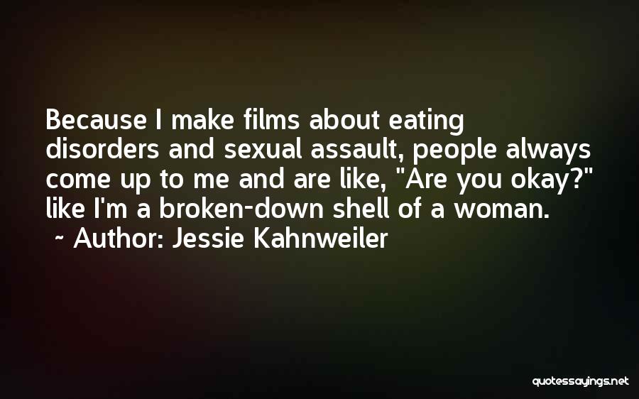 Jessie Kahnweiler Quotes: Because I Make Films About Eating Disorders And Sexual Assault, People Always Come Up To Me And Are Like, Are
