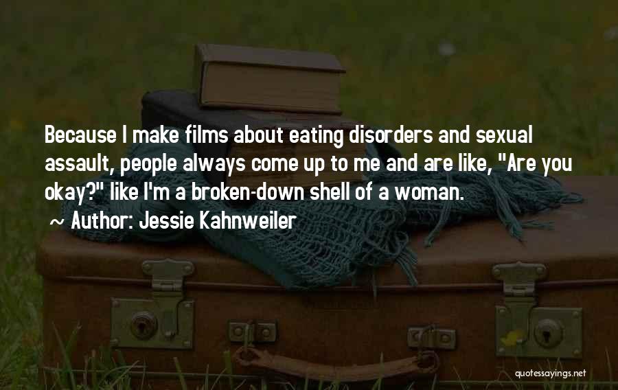 Jessie Kahnweiler Quotes: Because I Make Films About Eating Disorders And Sexual Assault, People Always Come Up To Me And Are Like, Are