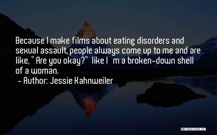 Jessie Kahnweiler Quotes: Because I Make Films About Eating Disorders And Sexual Assault, People Always Come Up To Me And Are Like, Are