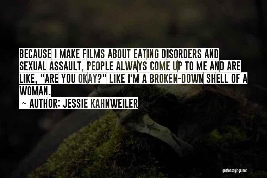Jessie Kahnweiler Quotes: Because I Make Films About Eating Disorders And Sexual Assault, People Always Come Up To Me And Are Like, Are