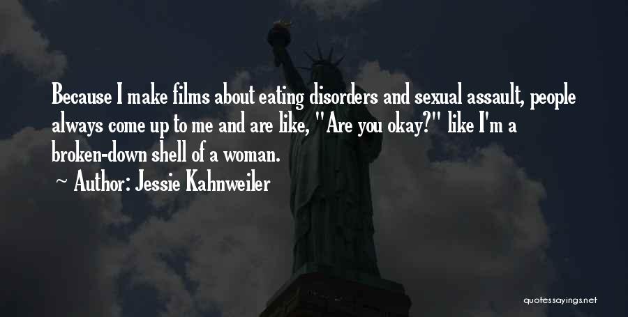 Jessie Kahnweiler Quotes: Because I Make Films About Eating Disorders And Sexual Assault, People Always Come Up To Me And Are Like, Are