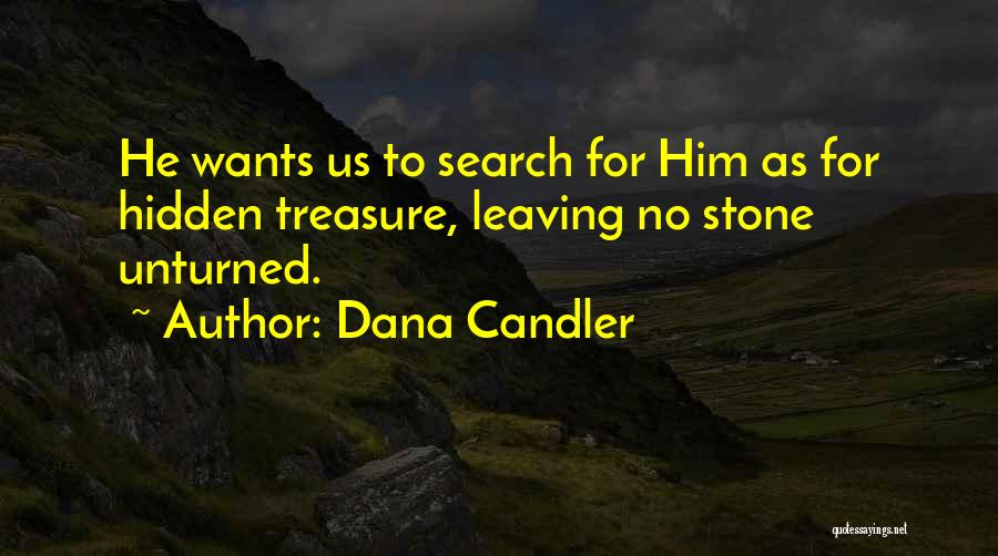 Dana Candler Quotes: He Wants Us To Search For Him As For Hidden Treasure, Leaving No Stone Unturned.