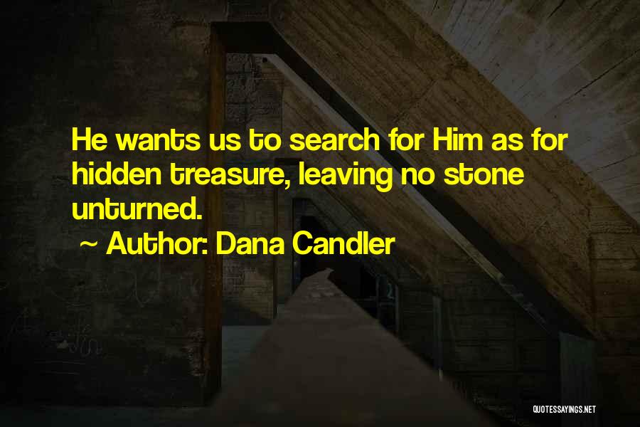 Dana Candler Quotes: He Wants Us To Search For Him As For Hidden Treasure, Leaving No Stone Unturned.