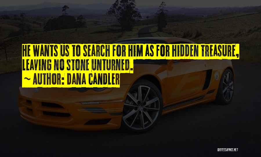 Dana Candler Quotes: He Wants Us To Search For Him As For Hidden Treasure, Leaving No Stone Unturned.