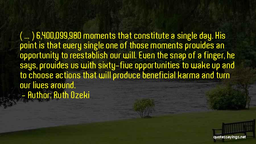 Ruth Ozeki Quotes: ( ... ) 6,400,099,980 Moments That Constitute A Single Day. His Point Is That Every Single One Of Those Moments