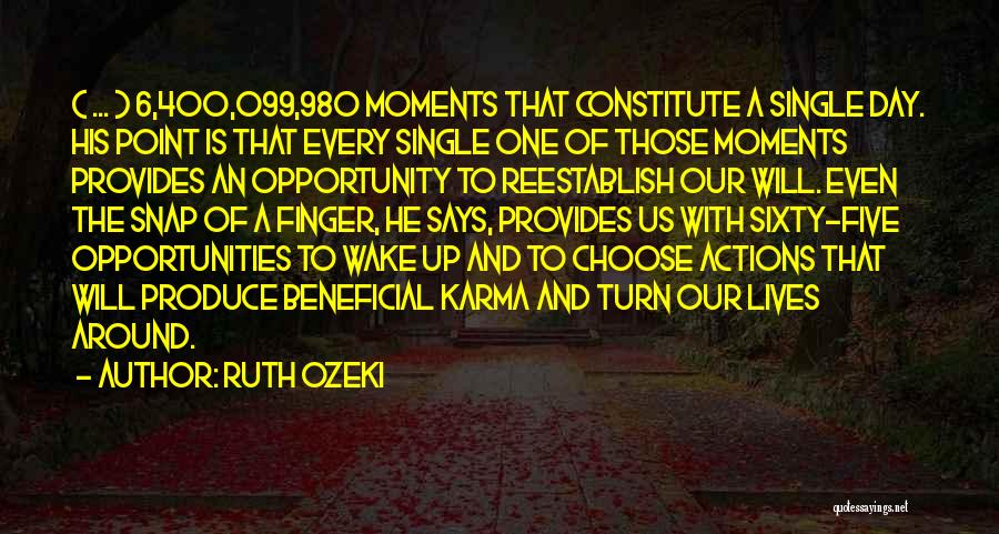 Ruth Ozeki Quotes: ( ... ) 6,400,099,980 Moments That Constitute A Single Day. His Point Is That Every Single One Of Those Moments