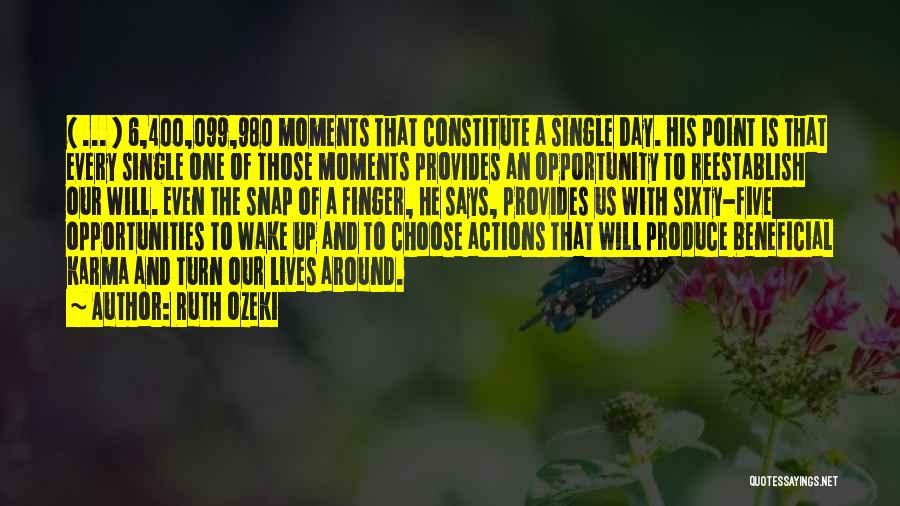 Ruth Ozeki Quotes: ( ... ) 6,400,099,980 Moments That Constitute A Single Day. His Point Is That Every Single One Of Those Moments