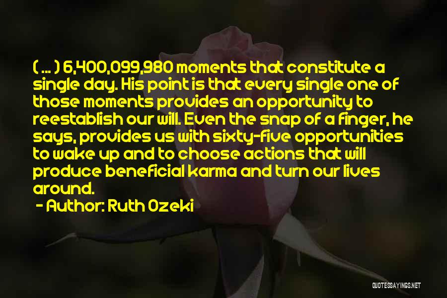 Ruth Ozeki Quotes: ( ... ) 6,400,099,980 Moments That Constitute A Single Day. His Point Is That Every Single One Of Those Moments