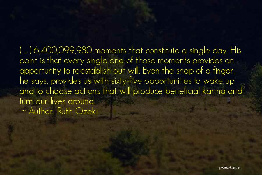 Ruth Ozeki Quotes: ( ... ) 6,400,099,980 Moments That Constitute A Single Day. His Point Is That Every Single One Of Those Moments