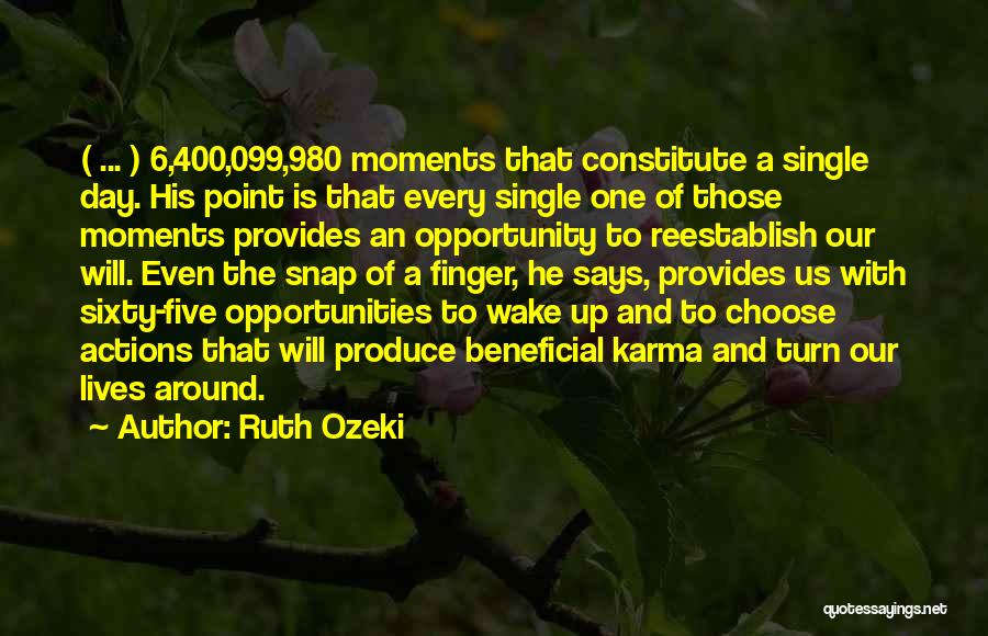 Ruth Ozeki Quotes: ( ... ) 6,400,099,980 Moments That Constitute A Single Day. His Point Is That Every Single One Of Those Moments