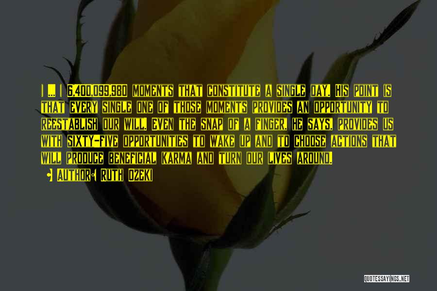 Ruth Ozeki Quotes: ( ... ) 6,400,099,980 Moments That Constitute A Single Day. His Point Is That Every Single One Of Those Moments