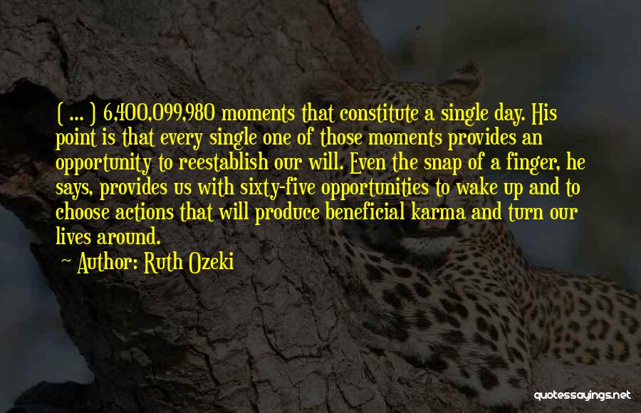 Ruth Ozeki Quotes: ( ... ) 6,400,099,980 Moments That Constitute A Single Day. His Point Is That Every Single One Of Those Moments