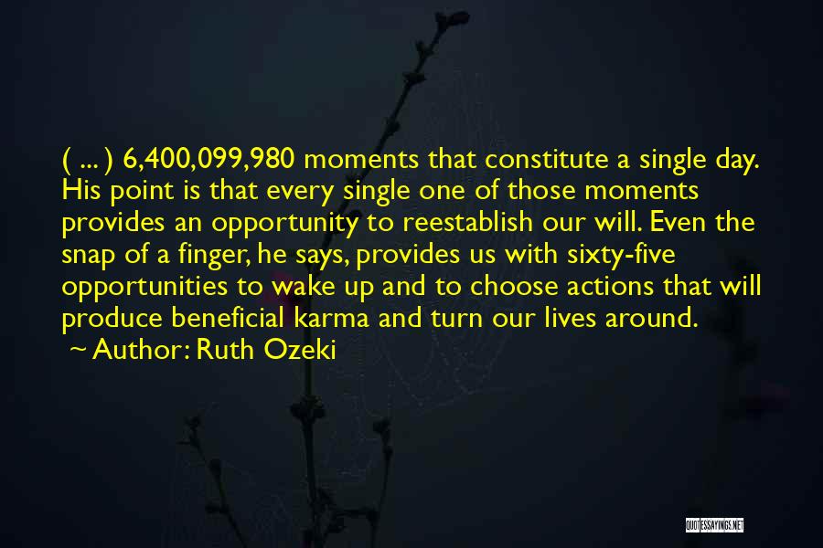 Ruth Ozeki Quotes: ( ... ) 6,400,099,980 Moments That Constitute A Single Day. His Point Is That Every Single One Of Those Moments