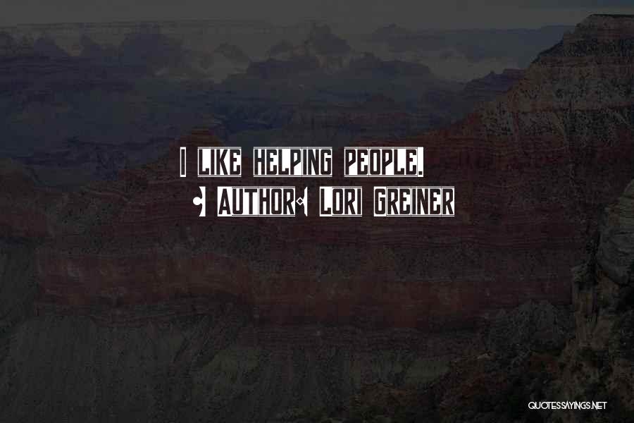Lori Greiner Quotes: I Like Helping People.