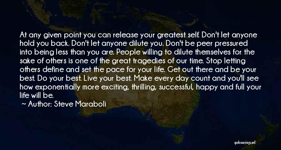 Steve Maraboli Quotes: At Any Given Point You Can Release Your Greatest Self. Don't Let Anyone Hold You Back. Don't Let Anyone Dilute