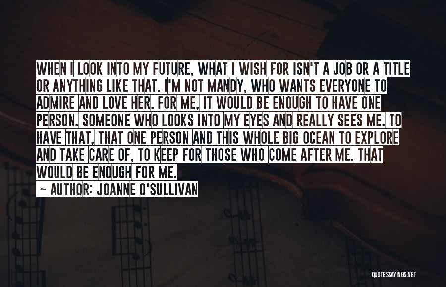 Joanne O'Sullivan Quotes: When I Look Into My Future, What I Wish For Isn't A Job Or A Title Or Anything Like That.