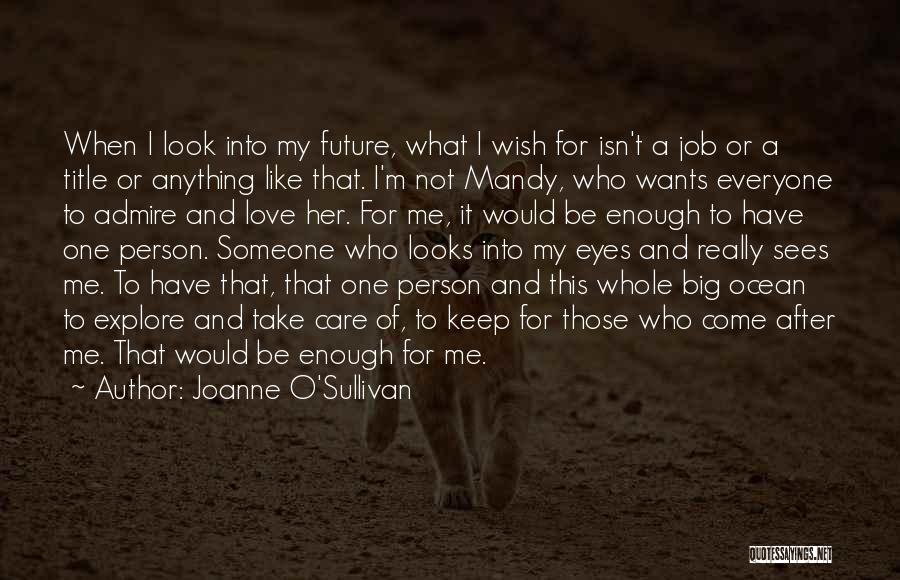 Joanne O'Sullivan Quotes: When I Look Into My Future, What I Wish For Isn't A Job Or A Title Or Anything Like That.