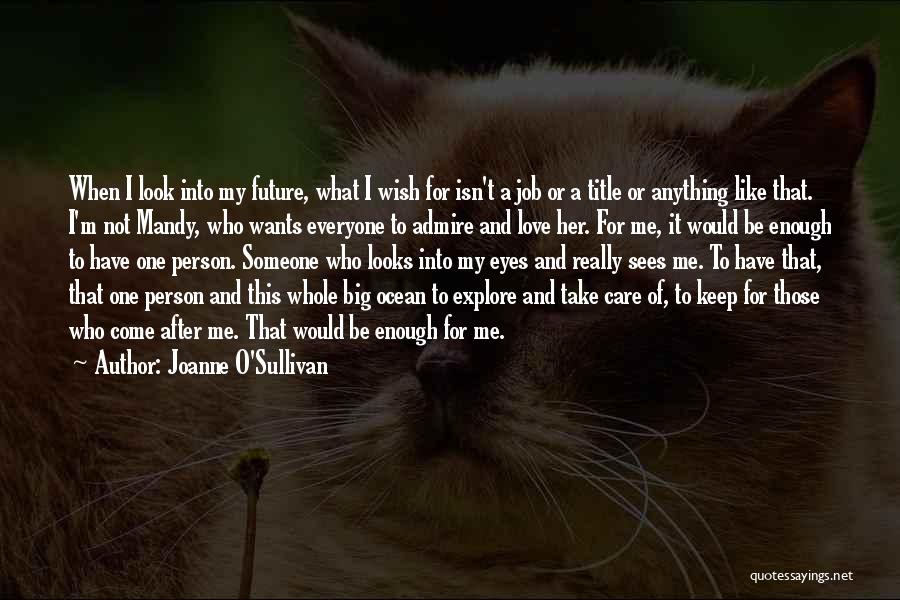 Joanne O'Sullivan Quotes: When I Look Into My Future, What I Wish For Isn't A Job Or A Title Or Anything Like That.