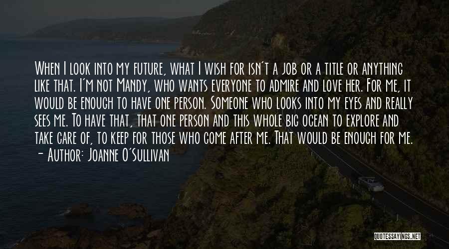 Joanne O'Sullivan Quotes: When I Look Into My Future, What I Wish For Isn't A Job Or A Title Or Anything Like That.