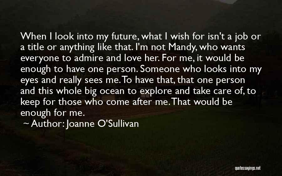 Joanne O'Sullivan Quotes: When I Look Into My Future, What I Wish For Isn't A Job Or A Title Or Anything Like That.