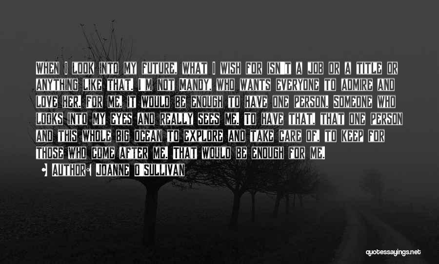 Joanne O'Sullivan Quotes: When I Look Into My Future, What I Wish For Isn't A Job Or A Title Or Anything Like That.