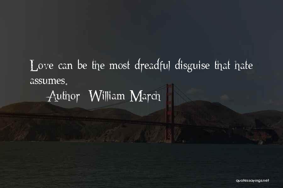 William March Quotes: Love Can Be The Most Dreadful Disguise That Hate Assumes.