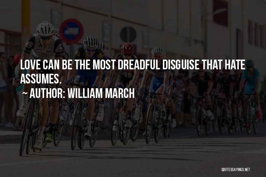 William March Quotes: Love Can Be The Most Dreadful Disguise That Hate Assumes.