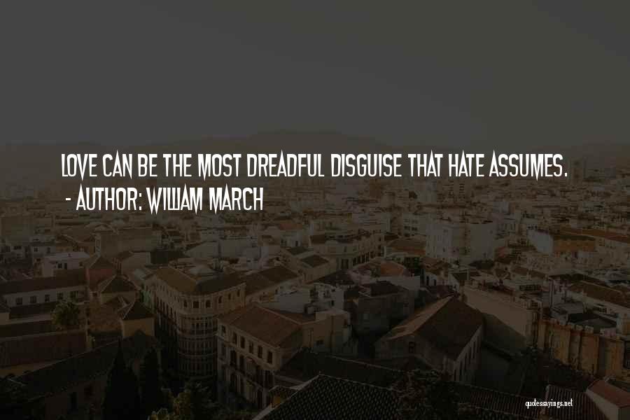 William March Quotes: Love Can Be The Most Dreadful Disguise That Hate Assumes.