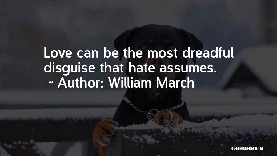 William March Quotes: Love Can Be The Most Dreadful Disguise That Hate Assumes.