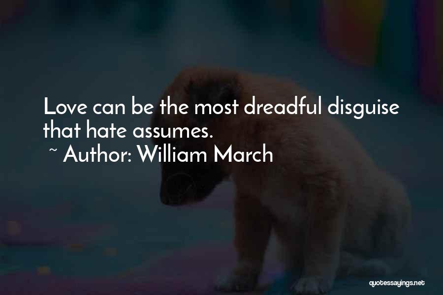 William March Quotes: Love Can Be The Most Dreadful Disguise That Hate Assumes.