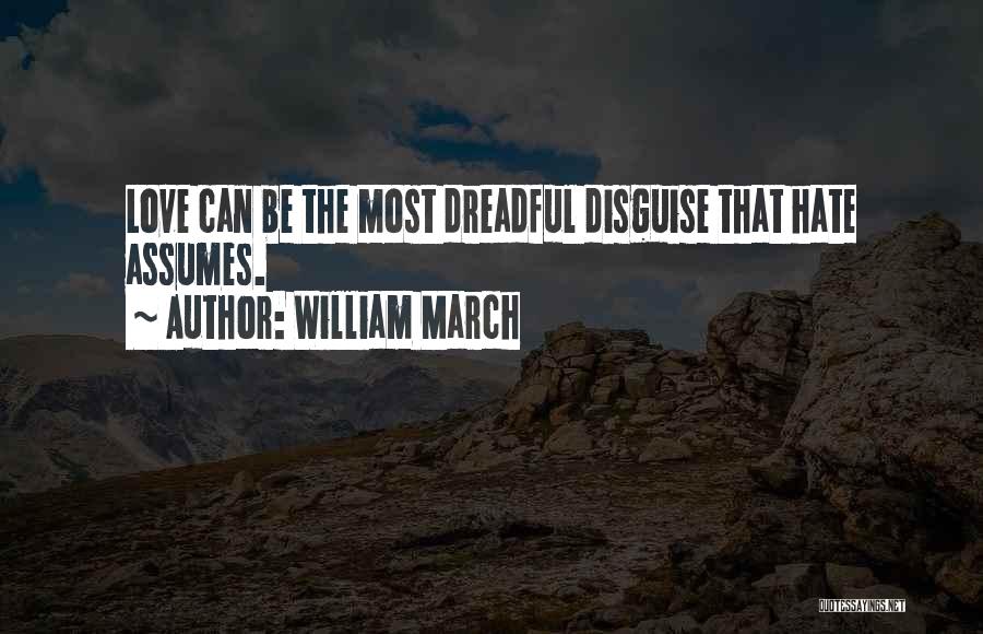 William March Quotes: Love Can Be The Most Dreadful Disguise That Hate Assumes.