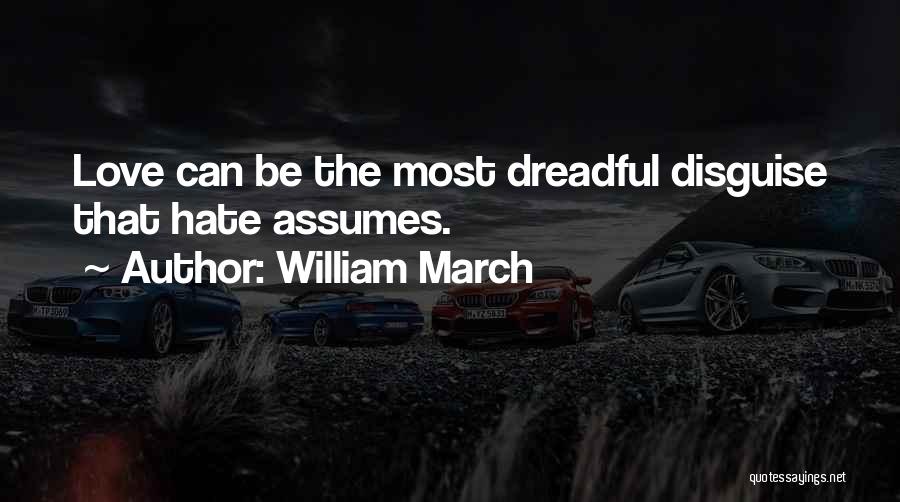 William March Quotes: Love Can Be The Most Dreadful Disguise That Hate Assumes.