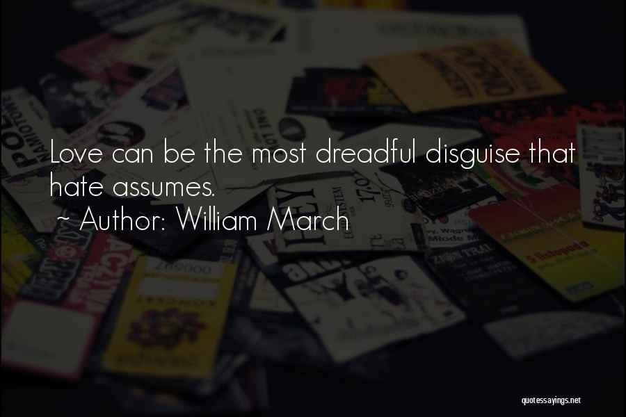 William March Quotes: Love Can Be The Most Dreadful Disguise That Hate Assumes.