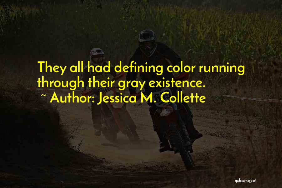 Jessica M. Collette Quotes: They All Had Defining Color Running Through Their Gray Existence.