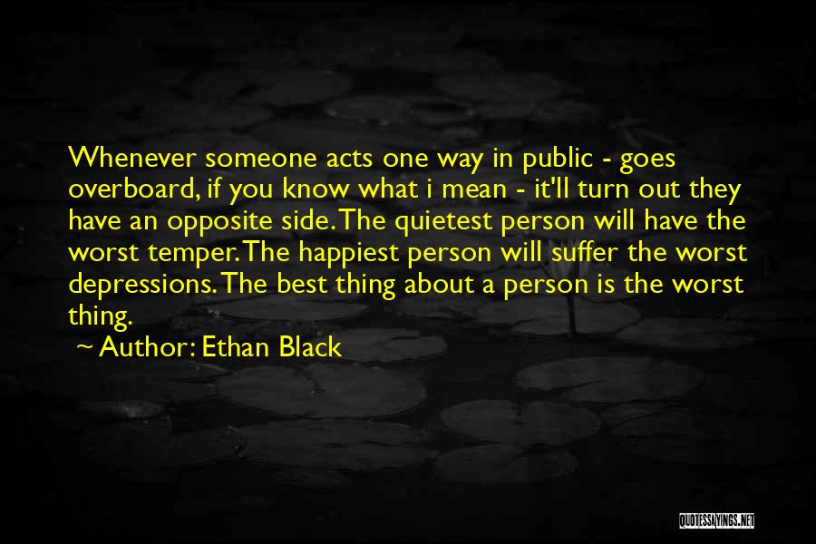 Ethan Black Quotes: Whenever Someone Acts One Way In Public - Goes Overboard, If You Know What I Mean - It'll Turn Out