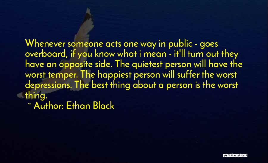 Ethan Black Quotes: Whenever Someone Acts One Way In Public - Goes Overboard, If You Know What I Mean - It'll Turn Out