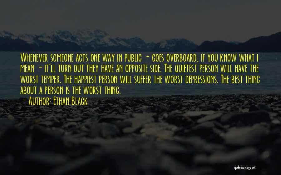 Ethan Black Quotes: Whenever Someone Acts One Way In Public - Goes Overboard, If You Know What I Mean - It'll Turn Out