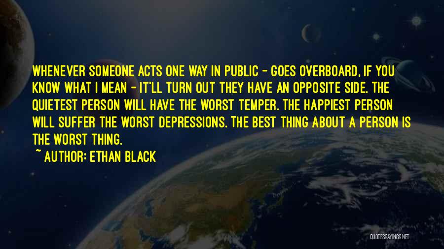Ethan Black Quotes: Whenever Someone Acts One Way In Public - Goes Overboard, If You Know What I Mean - It'll Turn Out
