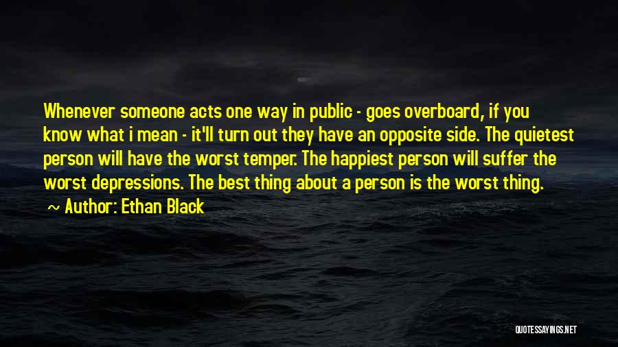 Ethan Black Quotes: Whenever Someone Acts One Way In Public - Goes Overboard, If You Know What I Mean - It'll Turn Out