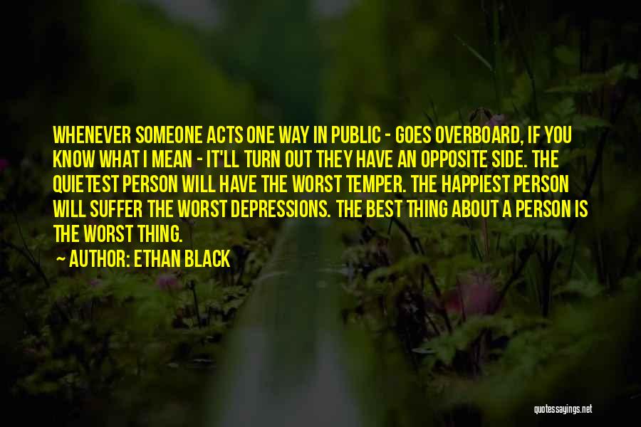 Ethan Black Quotes: Whenever Someone Acts One Way In Public - Goes Overboard, If You Know What I Mean - It'll Turn Out