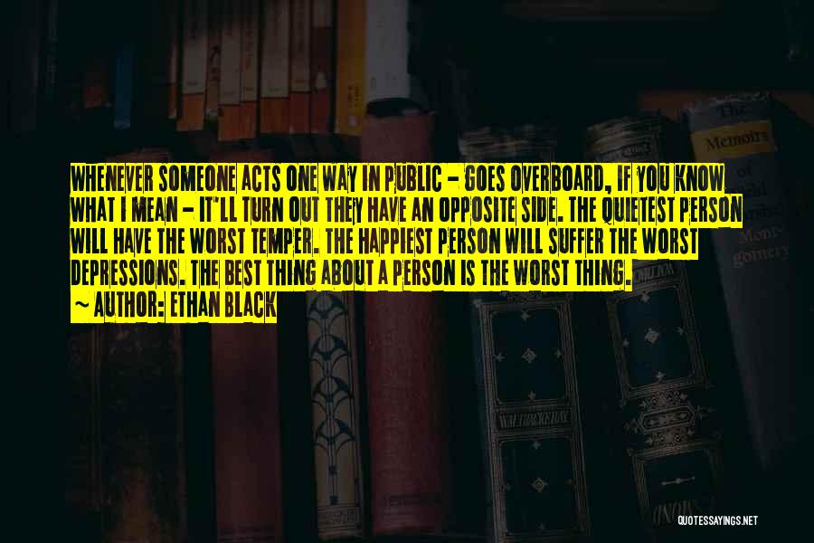 Ethan Black Quotes: Whenever Someone Acts One Way In Public - Goes Overboard, If You Know What I Mean - It'll Turn Out