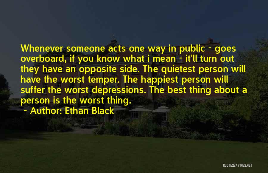 Ethan Black Quotes: Whenever Someone Acts One Way In Public - Goes Overboard, If You Know What I Mean - It'll Turn Out