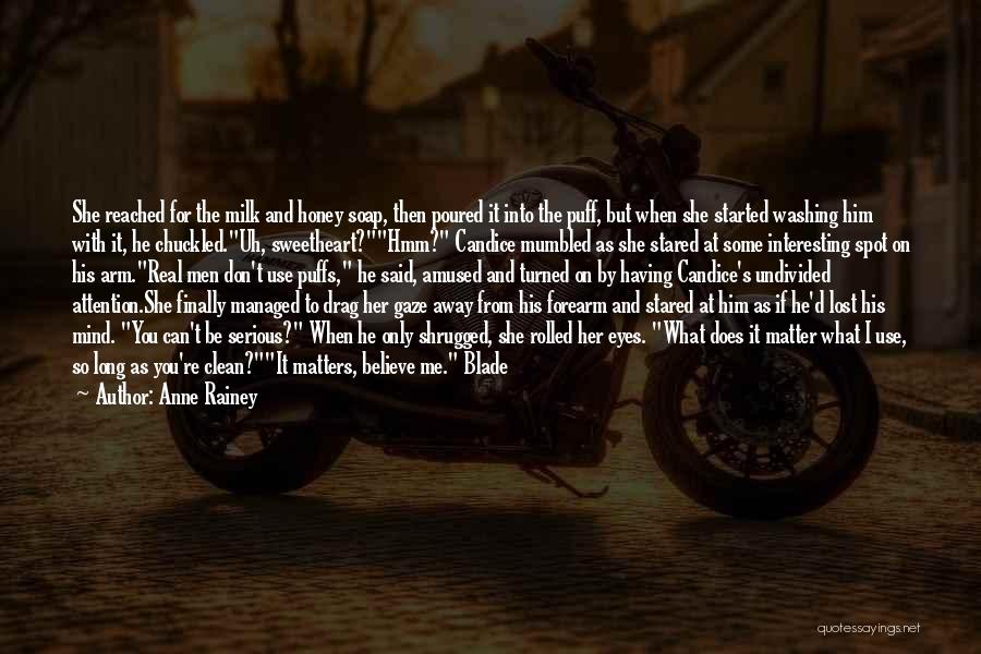 Anne Rainey Quotes: She Reached For The Milk And Honey Soap, Then Poured It Into The Puff, But When She Started Washing Him