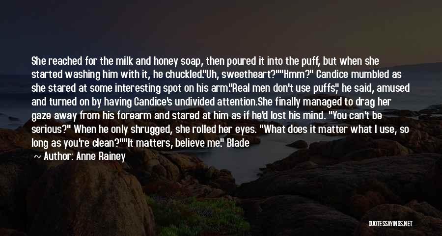 Anne Rainey Quotes: She Reached For The Milk And Honey Soap, Then Poured It Into The Puff, But When She Started Washing Him