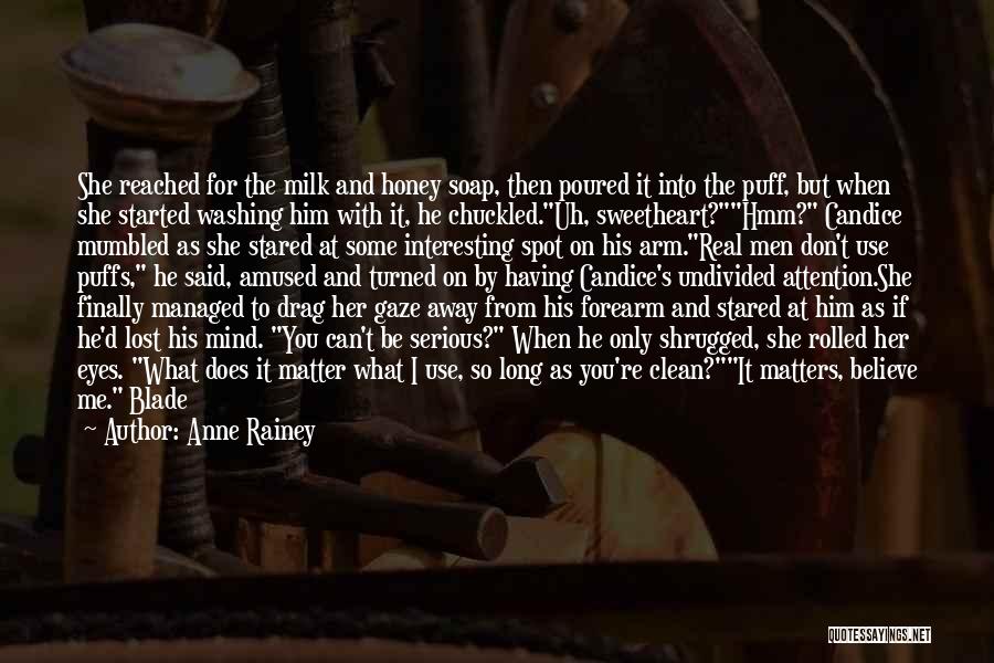 Anne Rainey Quotes: She Reached For The Milk And Honey Soap, Then Poured It Into The Puff, But When She Started Washing Him