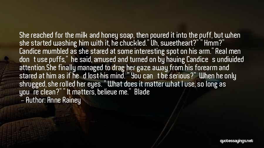 Anne Rainey Quotes: She Reached For The Milk And Honey Soap, Then Poured It Into The Puff, But When She Started Washing Him