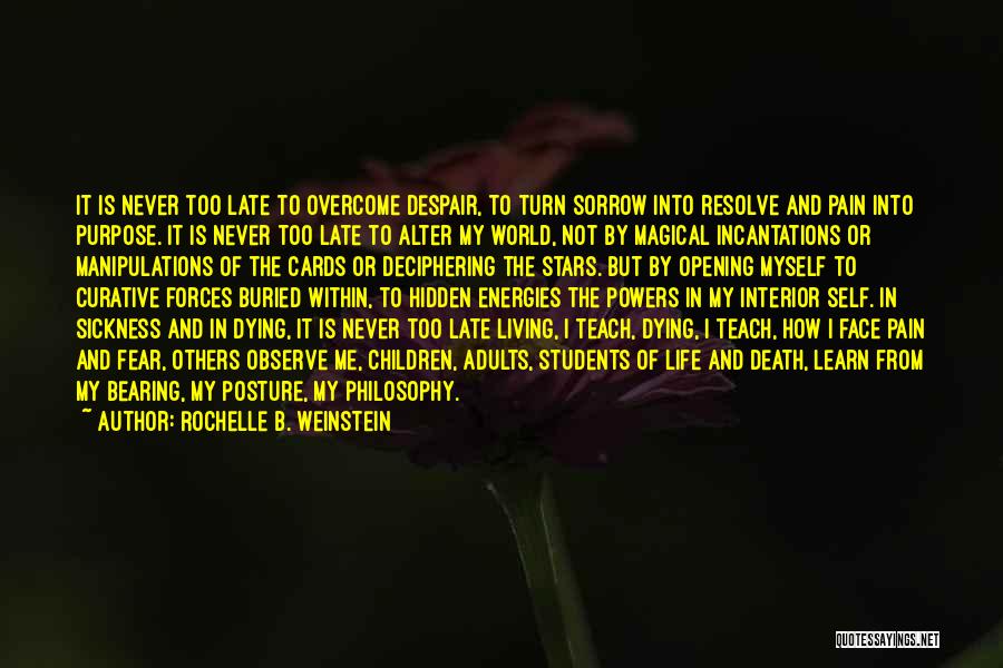 Rochelle B. Weinstein Quotes: It Is Never Too Late To Overcome Despair, To Turn Sorrow Into Resolve And Pain Into Purpose. It Is Never