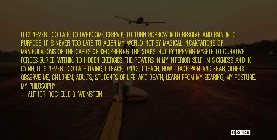 Rochelle B. Weinstein Quotes: It Is Never Too Late To Overcome Despair, To Turn Sorrow Into Resolve And Pain Into Purpose. It Is Never